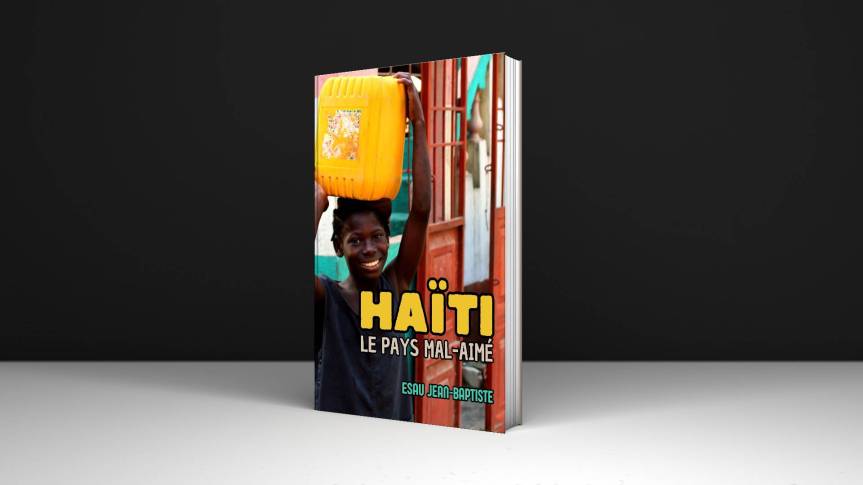 Haïti, le pays mal-aimé, par Esau Jean-Baptiste